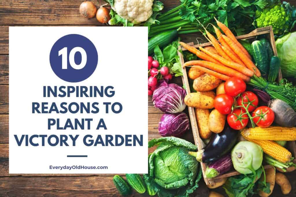 photo of various vegetables with title "10 inspiring reasons to start a victory garden"