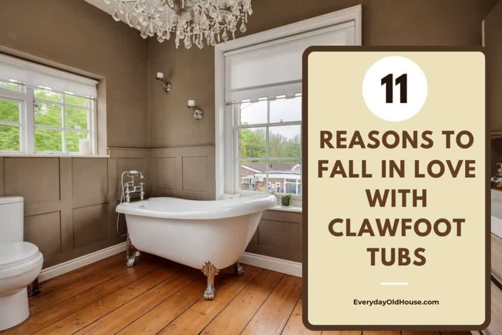 clawfoot tubs - benefits and reasons to keep (or install them)