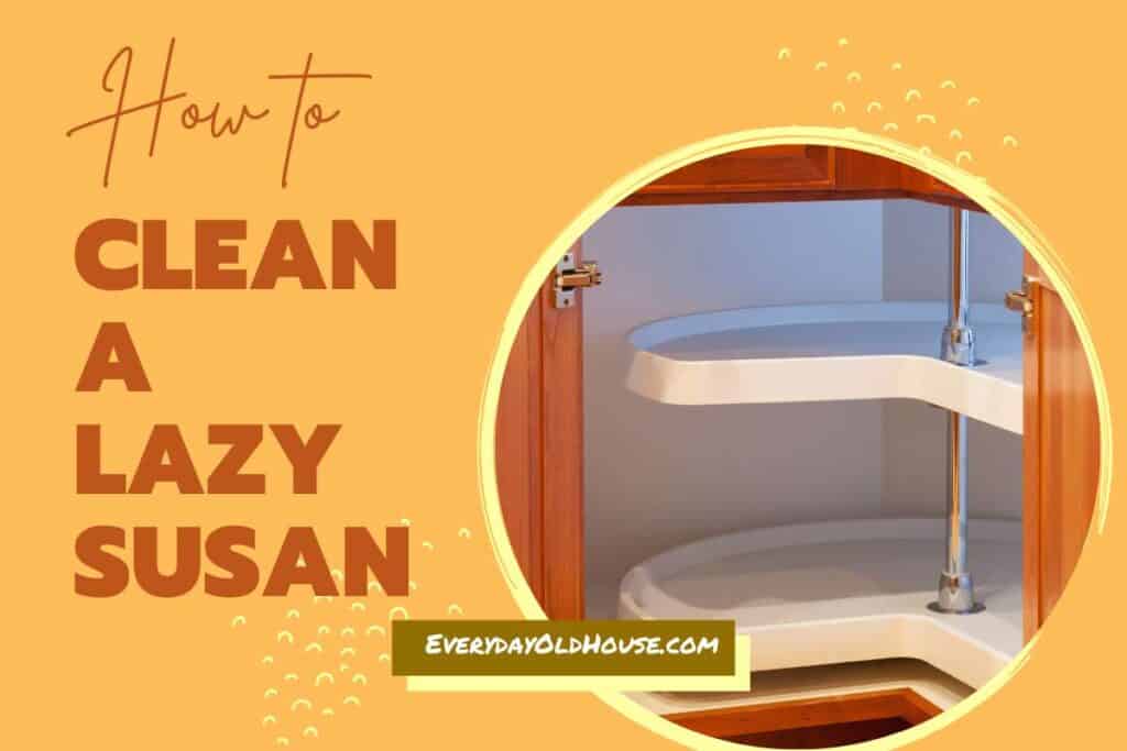 photo of lazy susan in cabinet entitled How to Clean a Lazy Susan