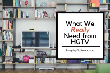 Don't you LOVE watching HGTV? I do. But shouldn't this network do more?#HGTV #homeimprovement #HGTVescape #everydayoldhouse