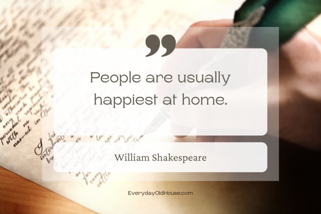 Quote that reads People at usually happiest at home by Shakespeare