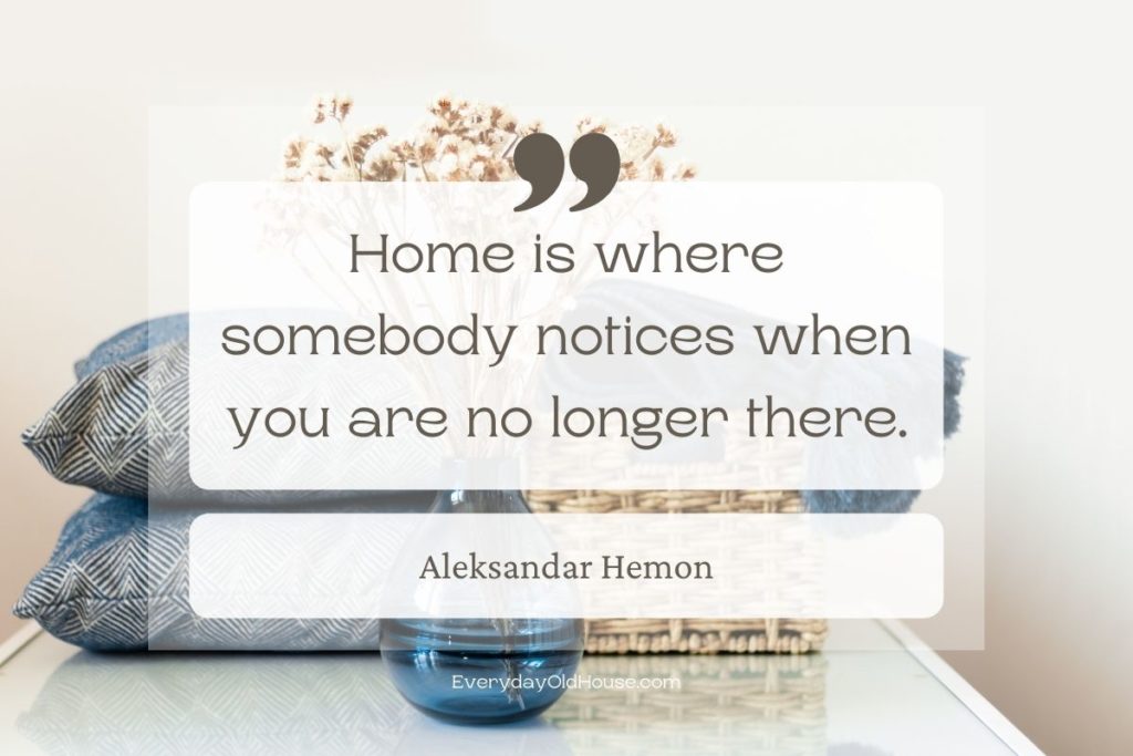 Quote that readys Home is where somebody notices when you are no longer there