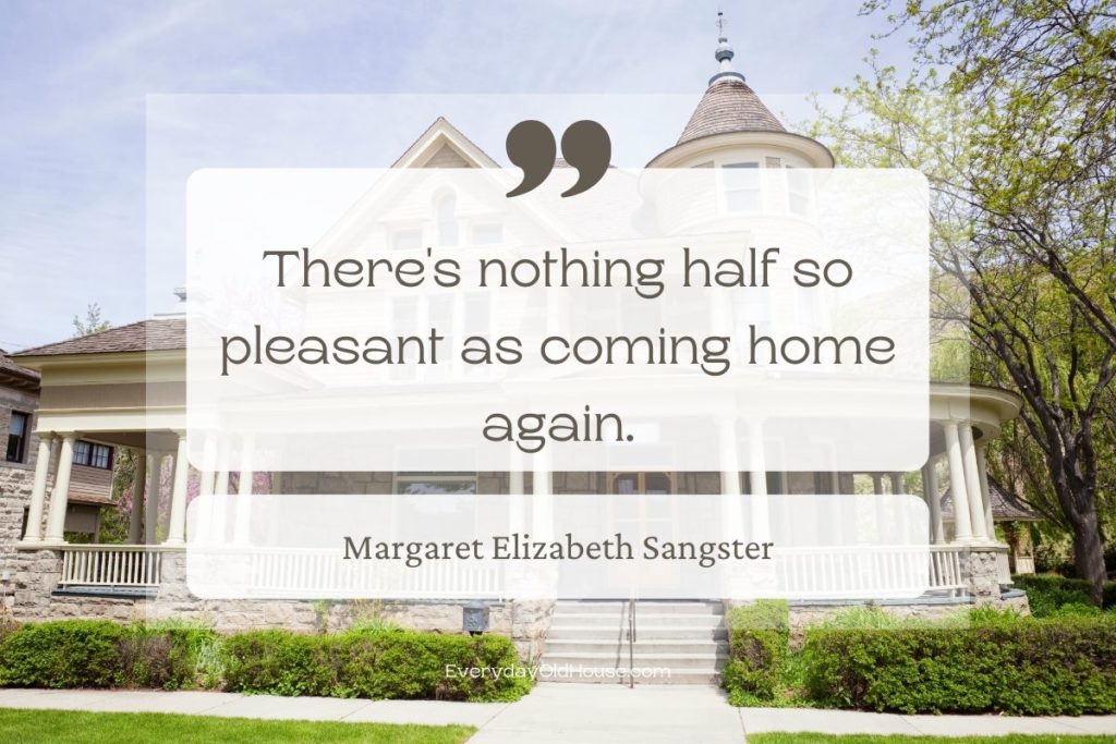 Quote that reads There's nothing half so pleasant as coming home again by Margaret Eliabeth Sangster