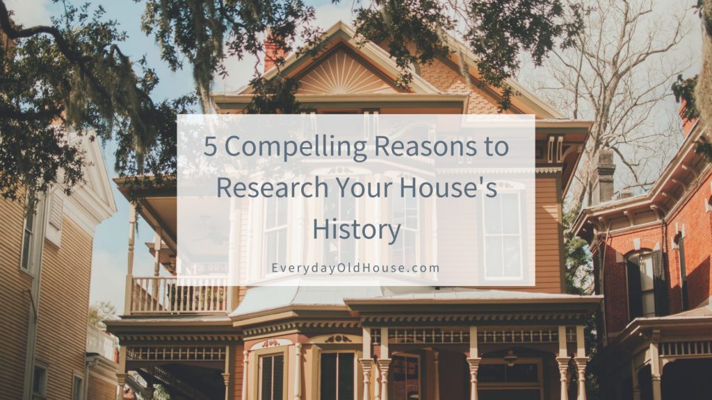 old house with cover reading 5 reasons to research the history of your house