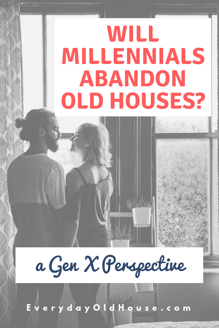 A Gen Xer weighs in on how millennials - a generation stereotyped with entitlement, perfection and convenience - may impact the older house market. #oldhouserealestate #abandonhouses