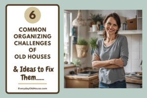 woman in old house feeling happy after organizing the challenges of living in an old house