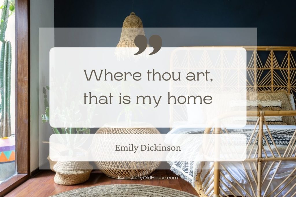 Quote that reads Where thou art, that is my home by Emily Dickinson