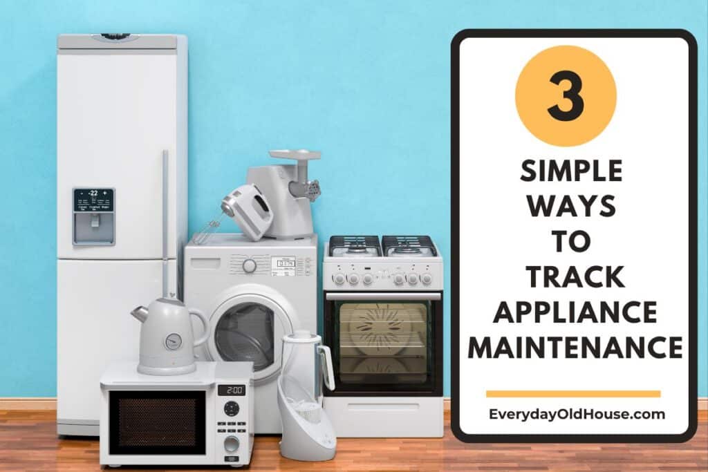 home appliances with 3 simple ways to track appliance maintenance