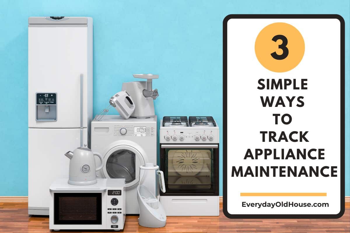 3 Simple Ways to Track Appliance Maintenance - Everyday Old House