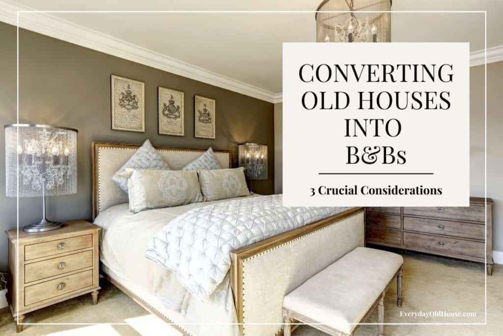 Luxurious bedroom in an old B&B with message that reads - 3 crucial considerations for turning your old house into a B&B