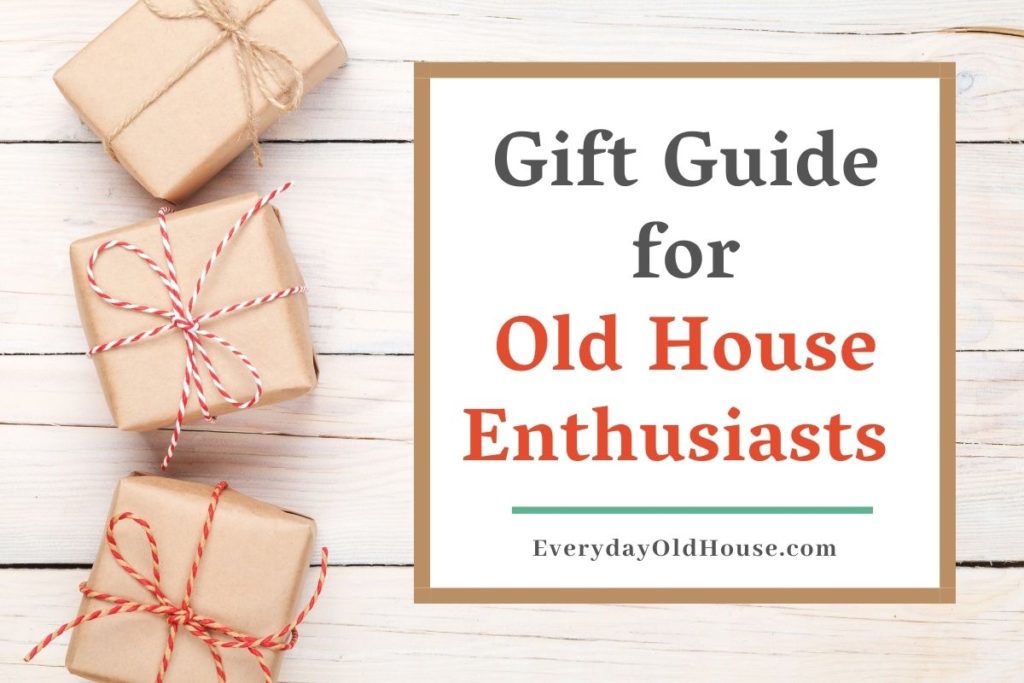 gift guide for old house enthusiasts and homeowners