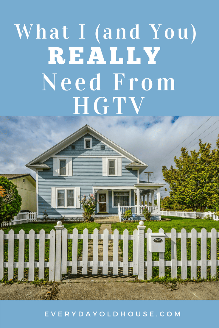 Want more from HGTV? Me too! An average homeowner's manifesto on how HGTV can better help homeowners #HGTVwoes #homemaintenance #HGTVfix #everydayoldhouse