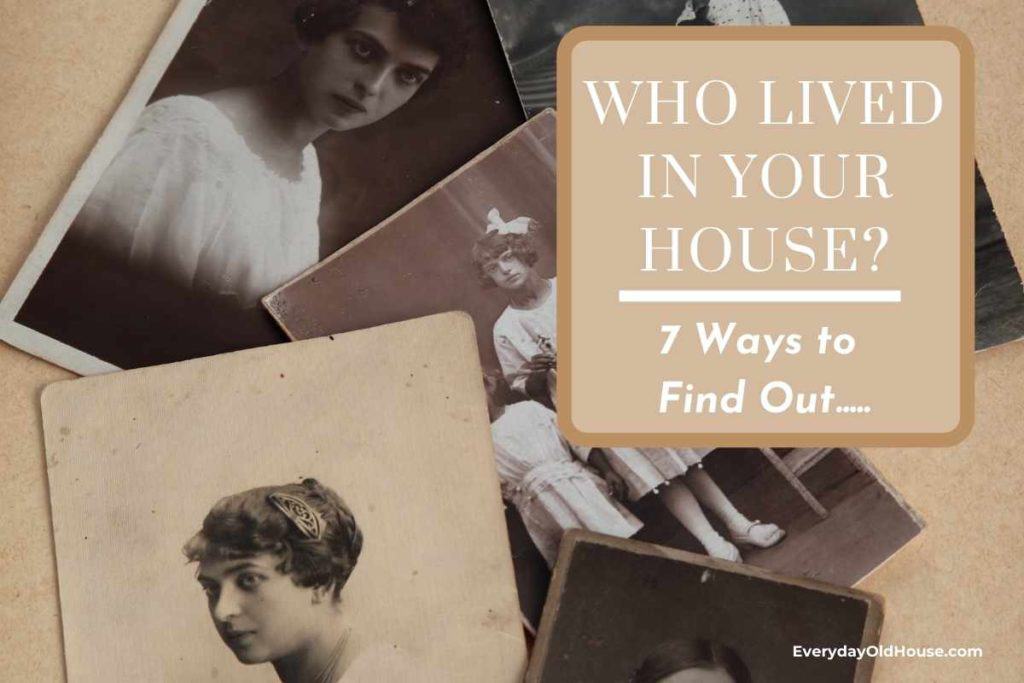 old photo collage with title "who else lived in your house? 7 ways to find out"